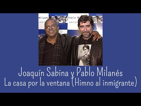 Joaquín Sabina y Pablo Milanés: La casa por la ventana (Himno a los inmigrantes)