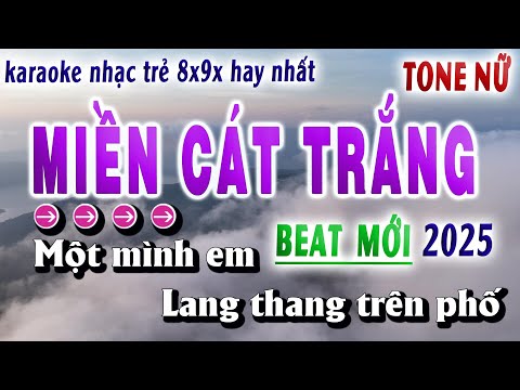 Miền Cát Trắng Karaoke Tone Nữ Beat Mới 2025 Nhạc Trẻ 8x9x Hay Nhất