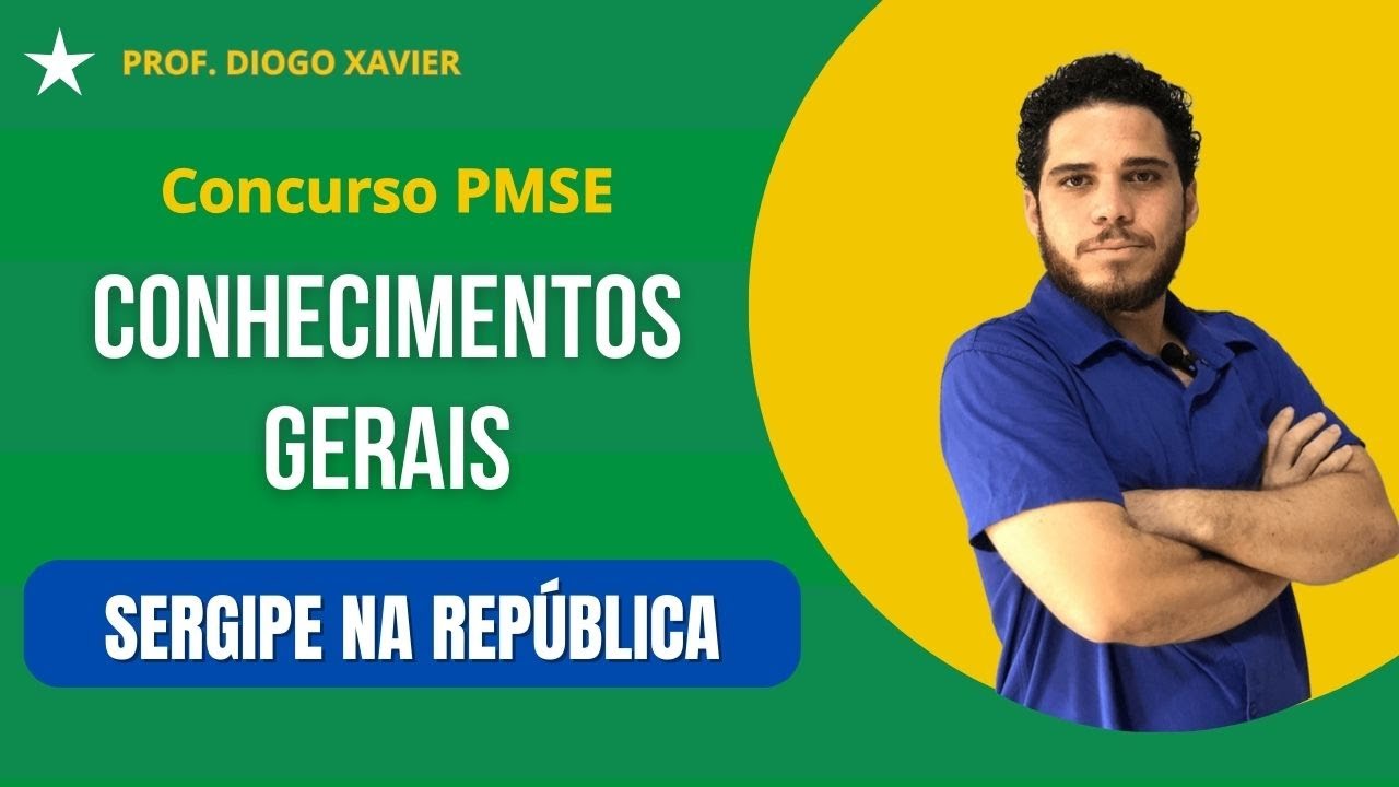 Conhecimentos Gerais -Aula 06 - Concurso PMSE 2024 -Sergipe nas sucessivas fases da República