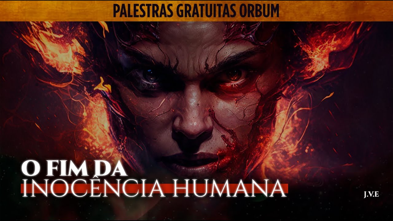 PALESTRA COMPLETA: O Fim da Inocência Humana