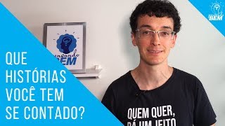Que histórias você tem se contado?