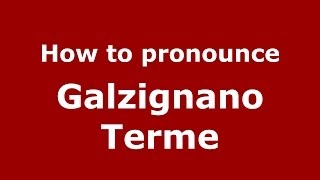 How to pronounce Galzignano Terme