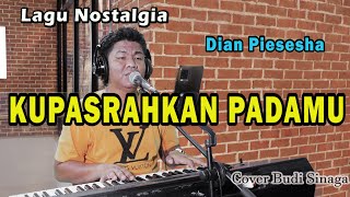 Download lagu Kupasrahkan Padamu (Dian Piesesha) Lagu Nostalgia Indonesia Populer | Cover Budi Sinaga mp3