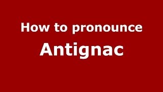 How to pronounce Antignac