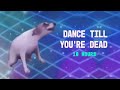 DANCE TILL YOU'RE DEAD 10 HOURS DANCE TILL YOU'RE DEAD 10 HOURS