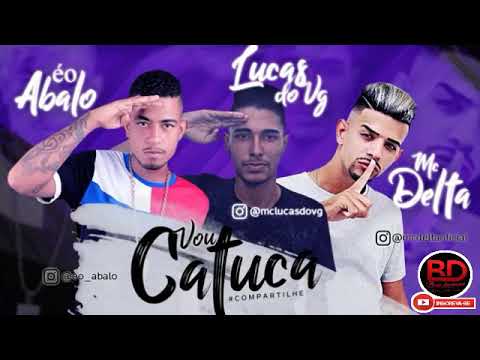 LUCAS DO VG - MC DELTA FEAT. MC ABALO - VOU CATUCA