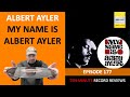 Albert Ayler - My Name Is Albert Ayler (Episode 177)