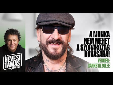 A MUNKA NEM MEHET A SZÓRAKOZÁS ROVÁSÁRA! - Ganxsta Zolee // Hevesi Tamás Podcast