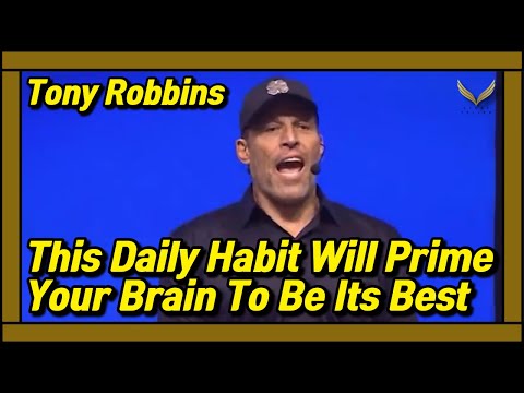 Tony Robbins | This Daily Habit Will Prime Your Brain To Be Its Best Full