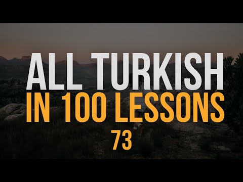 All Turkish in 100 Lessons. Learn Turkish. Most important Turkish phrases and words. Lesson 73