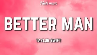 Taylor Swift - Better Man (Taylor&#39;s Version) (Lyrics)