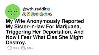 My Wife Anonymously Reported My Sister-in-law For Marijuana, Triggering Her Deportation, And Now ...