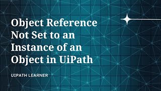 Object reference not set to an instance of an object in UiPath - why UiPath throw this exception