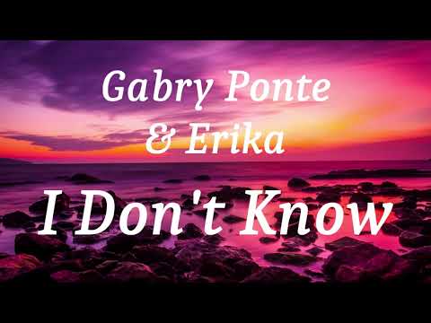 Gabry Ponte & Erika - I Don't Know (lyrics)