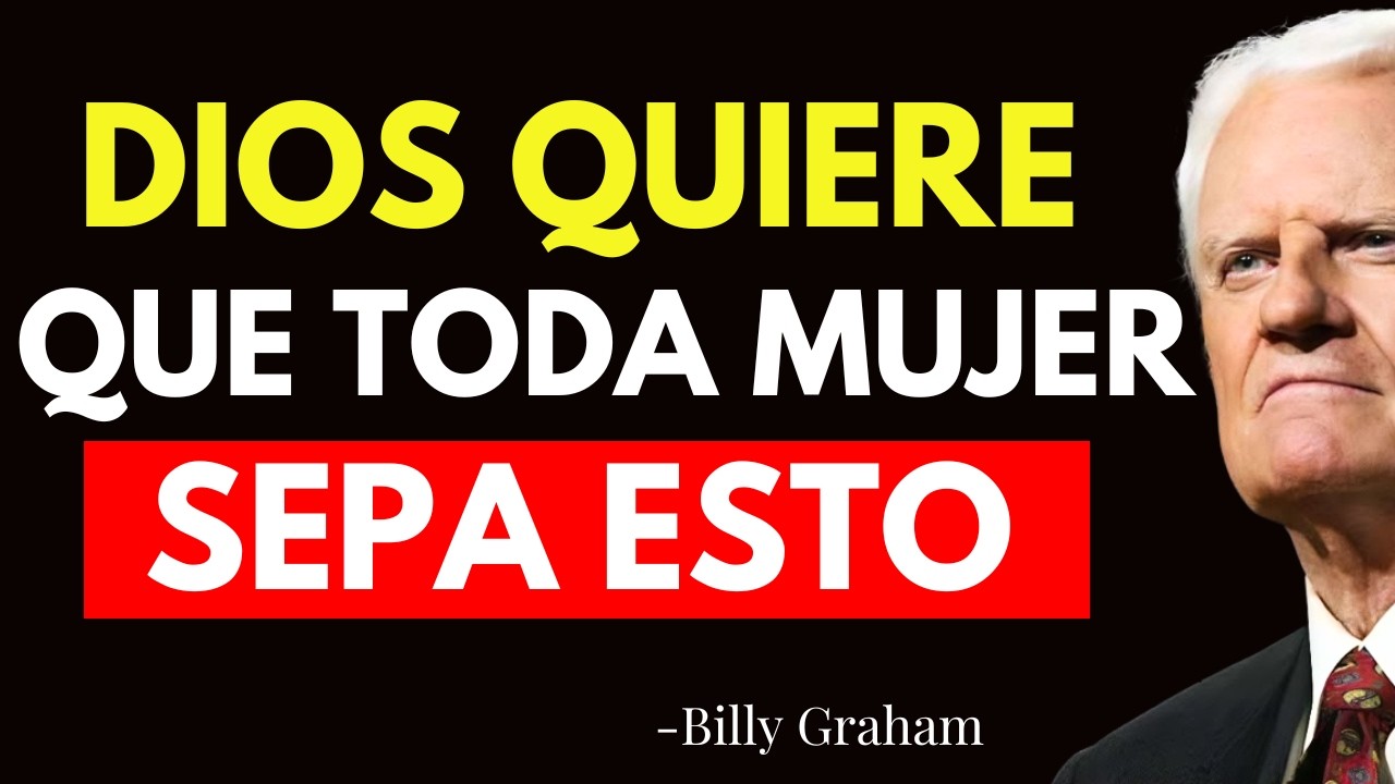 7 COSAS QUE DIOS QUIERE QUE TODA MUJER SEPA (No lo Ignores) - Billy Graham