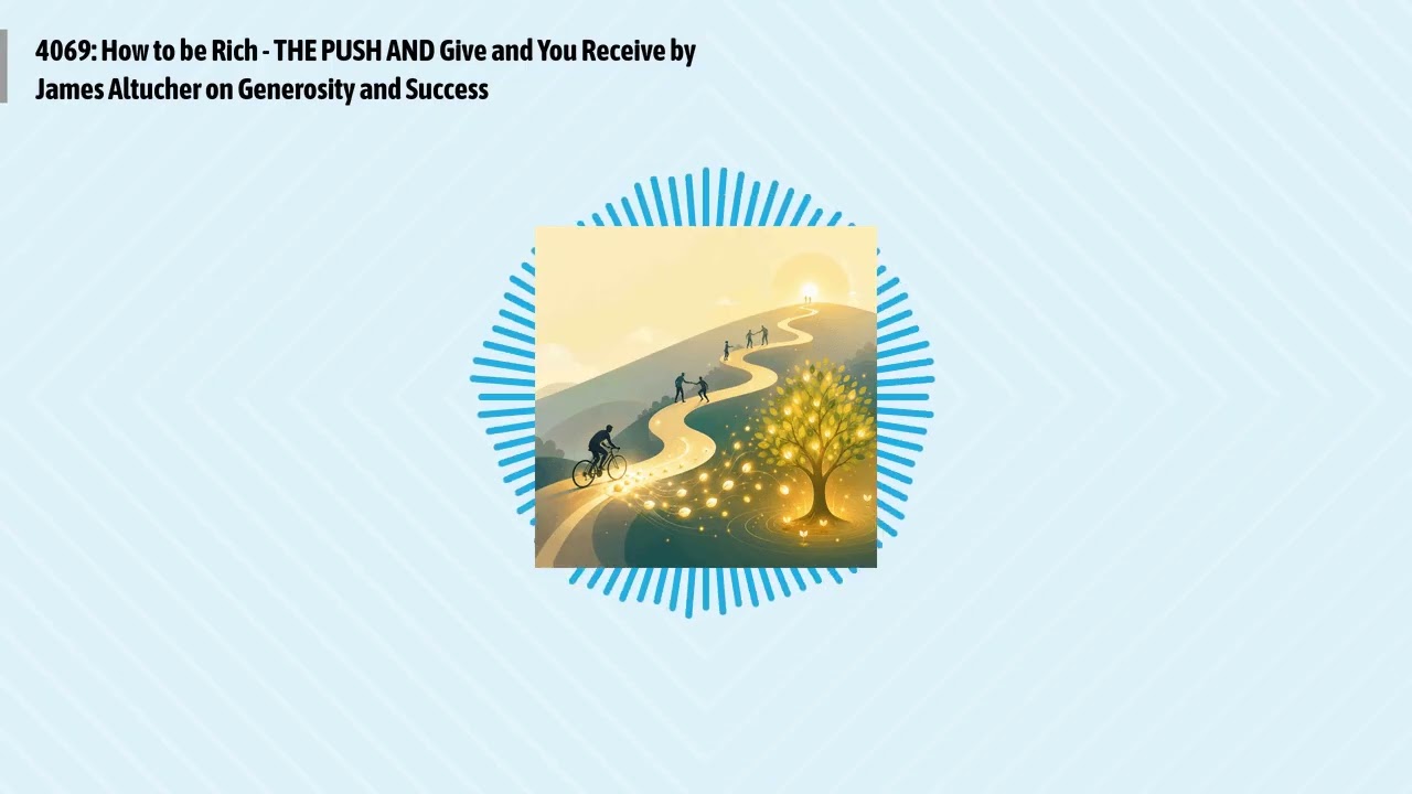 4069: How to be Rich - THE PUSH AND Give and You Receive by James Altucher on Generosity and...