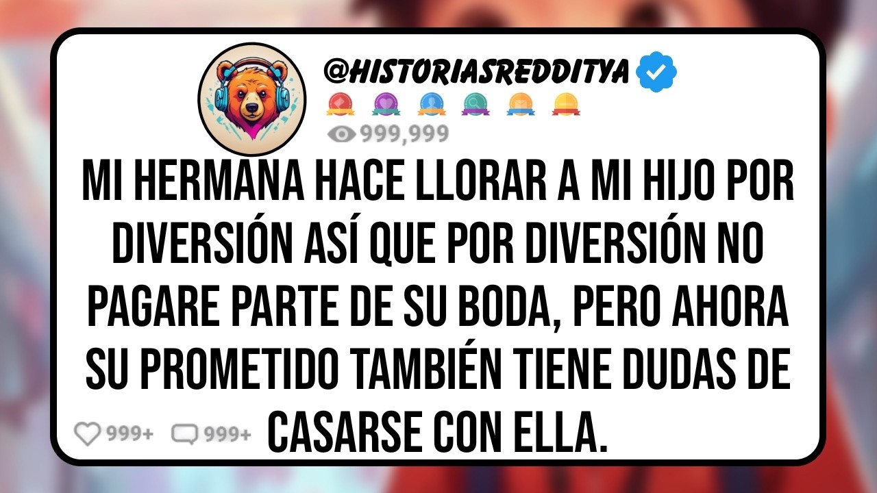 Mi HERMANA Humilla Públicamente a Mi HIJO por Diversión Así que Yo no Asistiré a su Boda, Pero..