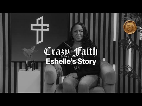 From Ashes to Answered Prayer | Eshelle's Story | Crazy Faith