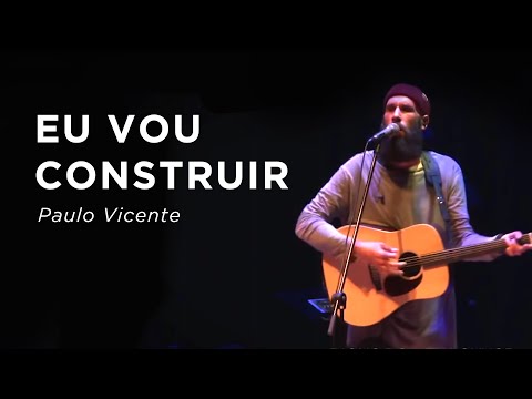 Eu Vou Construir (Paulo Vicente)