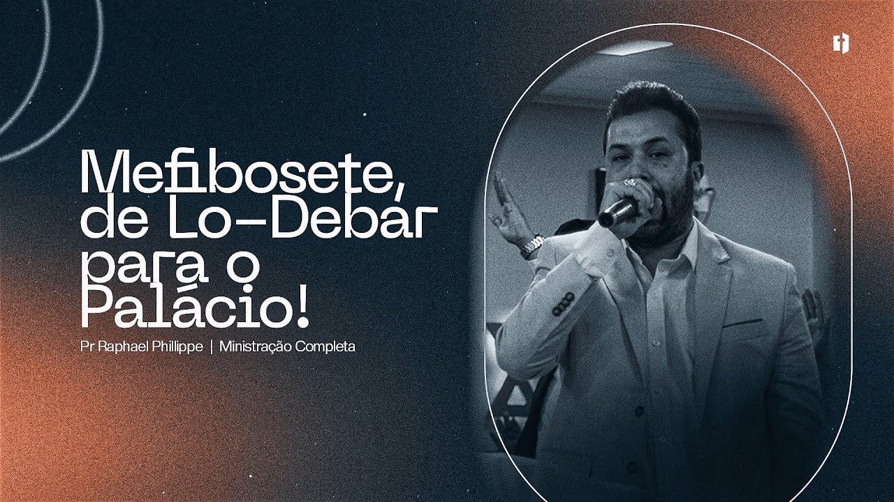 Mefibosete, de Lo-Debar para o Palácio! | Pr Raphael Phillippe | Ministração Completa