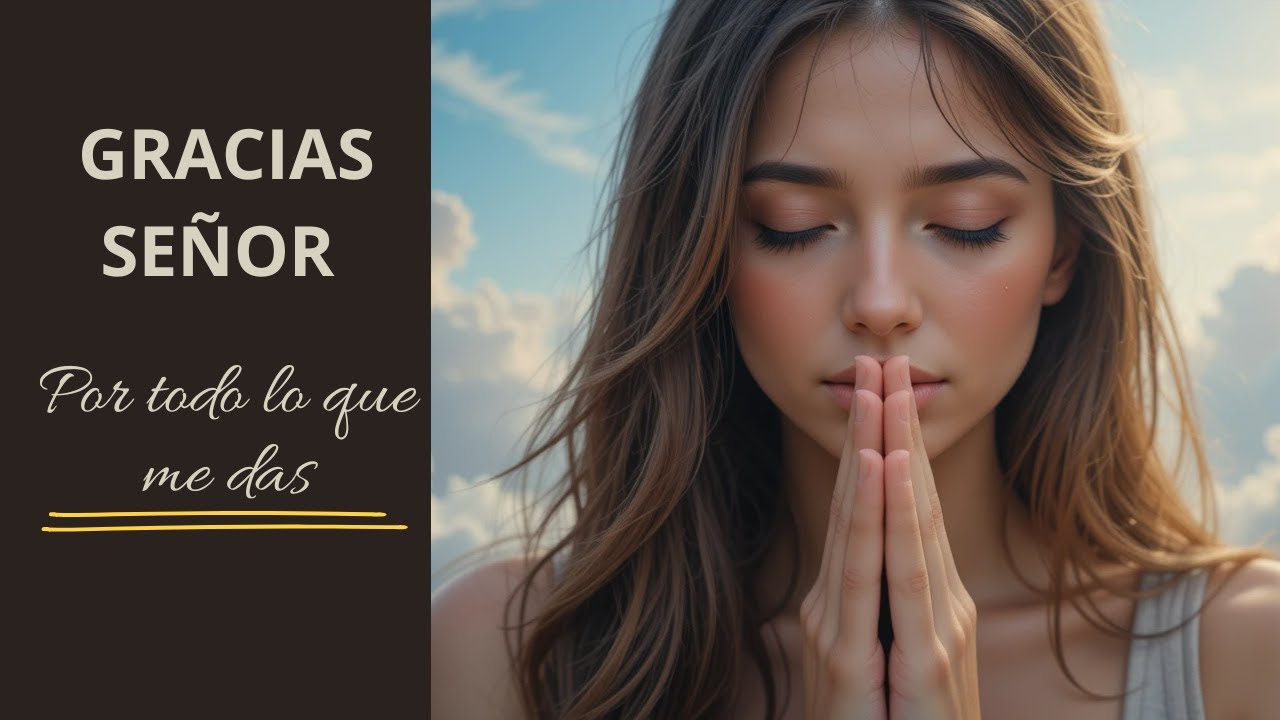 Hermosa Oración: Gracias, Señor, Por Todo Lo Que Me Das