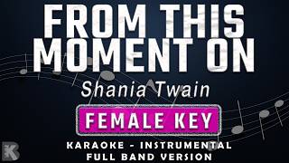 FROM THIS MOMENT ON - FEMALE KEY - FULL BAND KARAOKE - INSTRUMENTAL - SHANIA TWAIN