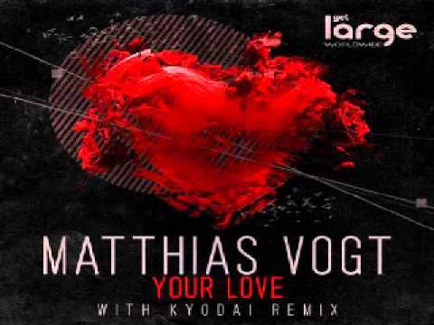 Matthias Vogt - Your Love (Kyodai Remix) [2013]