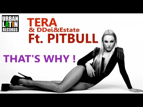 TERA & DDei & Estate Ft. PITBULL - THAT'S WHY !