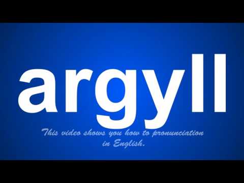 the correct pronunciation of argyll in English.
