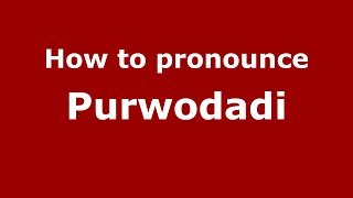 How to pronounce Purwodadi