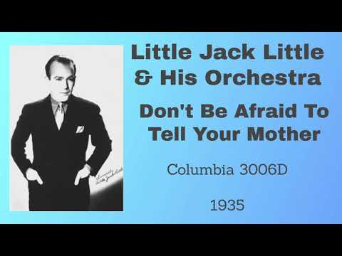 Little Jack Little and his orchestra - Don't Be Afraid To Tell Your Mother - 1935