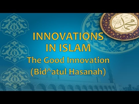 Innovations in Islam: The Good Innovation - Sheikh Bilal Homaysi