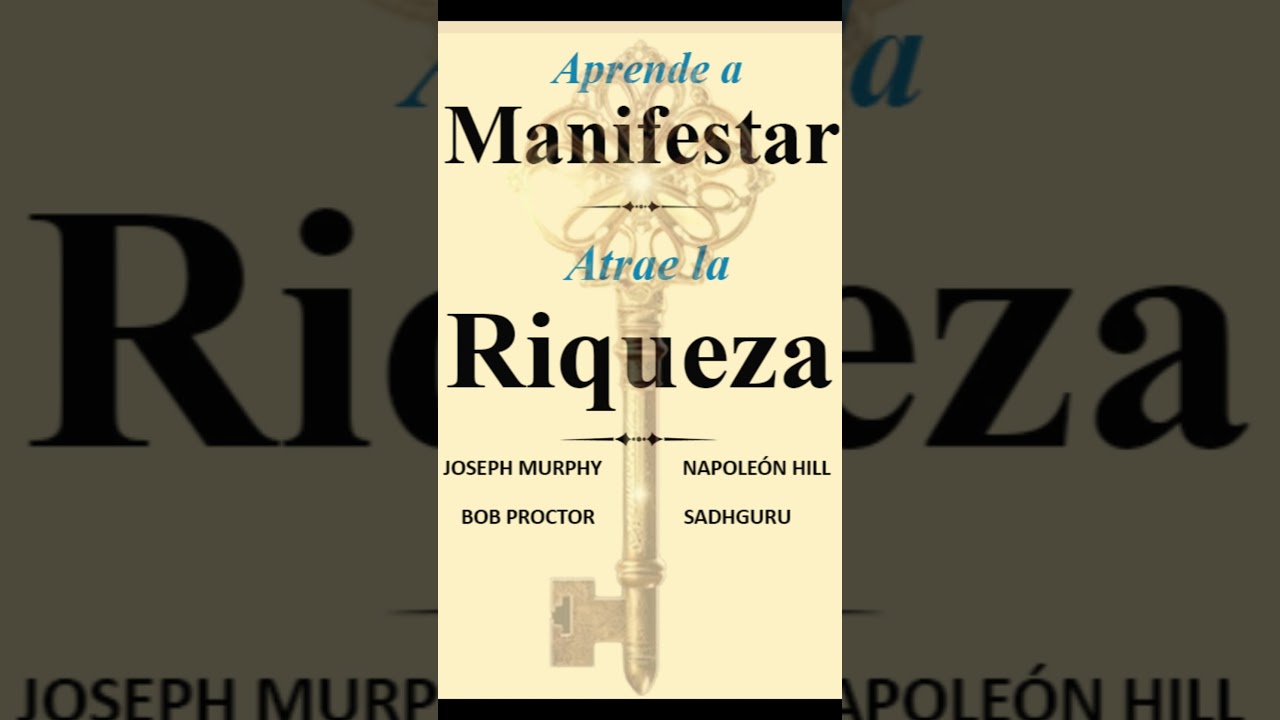 Aprende a Manifestar, Atrae La Riqueza - Joseph Murphy, Bob Proctor, Napoleón Hill y Sadhguru