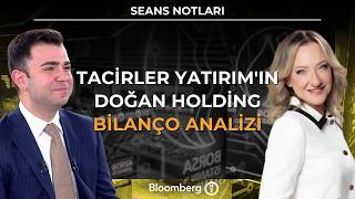 Seans Notları - Tacirler Yatırım'ın Doğan Holding Bilanço Analizi | 4 Mart 2026