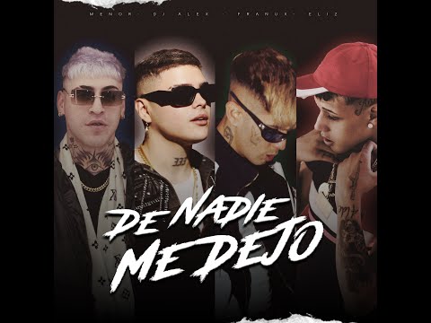 De Nadie Me Dejo - Menor, DJ Alex, Franux bb, Eliz (Video Oficial)