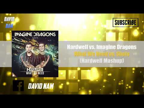 Hardwell vs. Imagine Dragons - What We Need vs. Shots (Hardwell Mashup) [David Nam Edit]