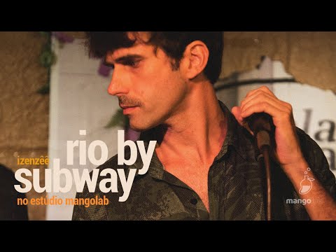 IZENZÊÊ - Rio By Subway (Ao Vivo no Estúdio MangoLab)