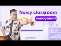 How To Quiet A Noisy Class Classroom Management Strategies