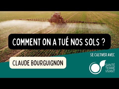 Comment on a fait pour tuer nos sols ? - Claude Bourguignon