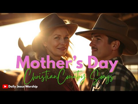 Top 10 Mother’s Day Songs in Christian Country Style | Tribute for Moms 2025