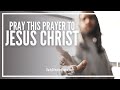 Prayer To Jesus Christ Praise Worship And Pray To Jesus Right Now