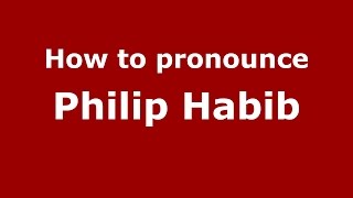 How to pronounce Philip Habib