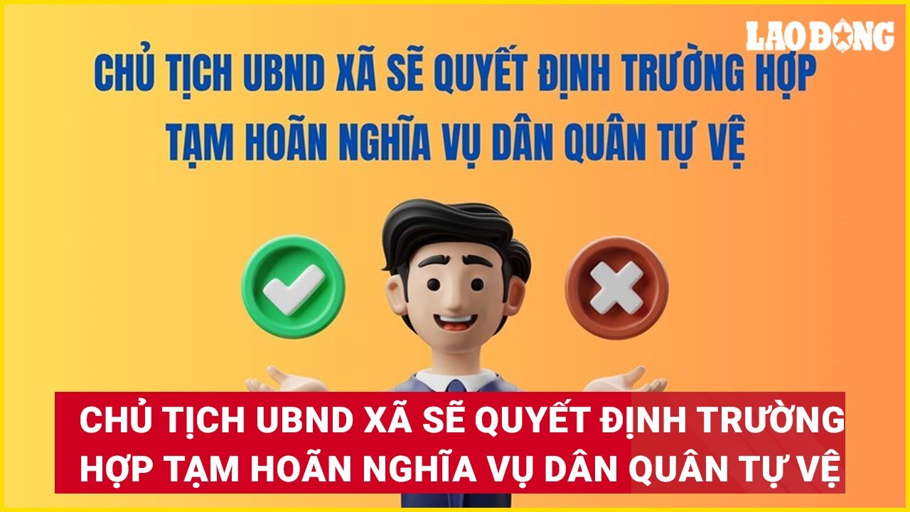 Chủ tịch UBND xã sẽ quyết định trường hợp tạm hoãn nghĩa vụ Dân quân tự vệ