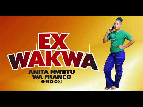 EX WAKWA BY ANITER MWIITU WA FRANCO OFFICIAL AUDIO