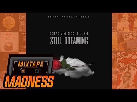 Skinz X Mike GLC X Louis Rei - Still Dreaming (MM Exclusive) | @MixtapeMadness