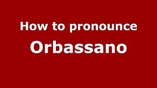 How to pronounce Orbassano