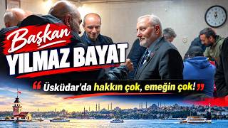 Üsküdarlılardan Yılmaz Bayat'a ÜSKÜDAR DA EMEĞİN ÇOK HAKKIN ÇOK