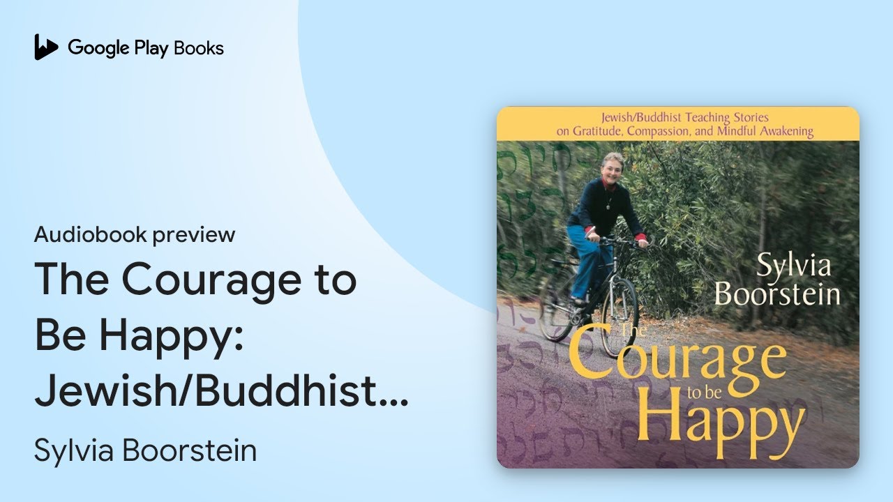 The Courage to Be Happy: Jewish/Buddhist… by Sylvia Boorstein · Audiobook preview