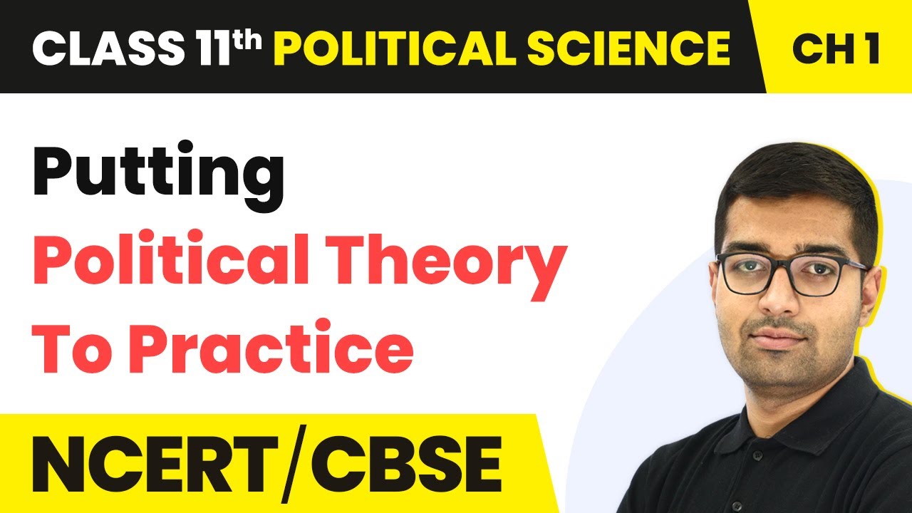 Putting Political Theory to Practice- Political Theory: An Introduction | Class 11 Political Science