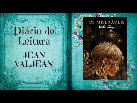 JEAN VALJEAN - Os Miseráveis Parte 5 -  Diário de Leitura